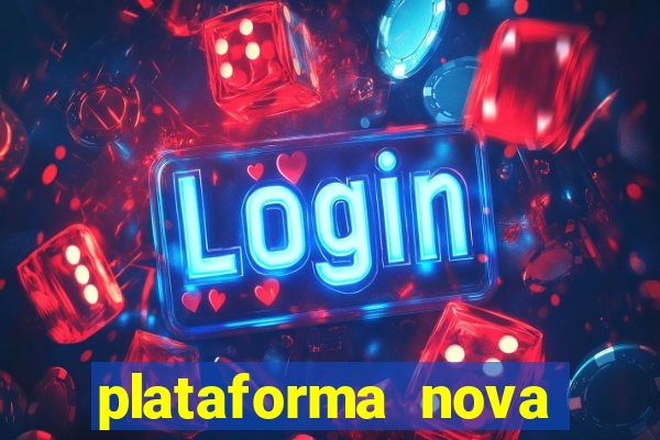 plataforma nova pagando muito hoje